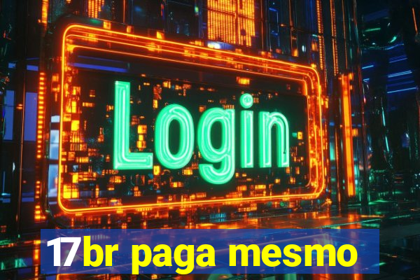 17br paga mesmo